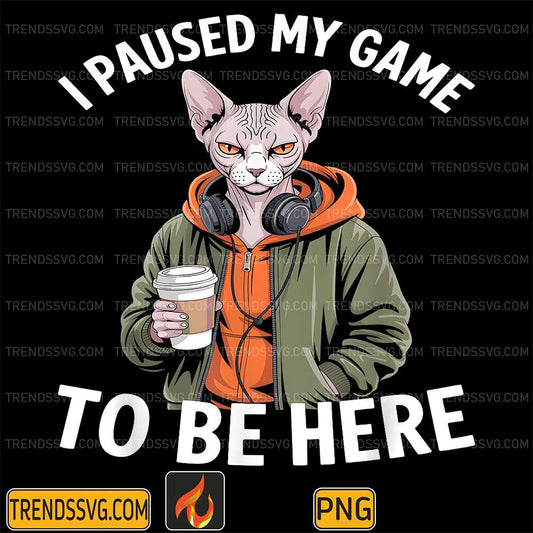 I-Paused-My-Game-To-Be-Here-Sphynx-Cat-Gamer-Png