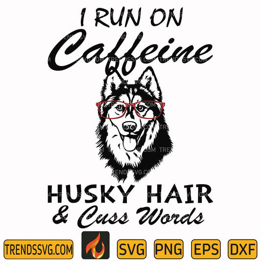 I-Run-On-Caffeine-Husky-Hair-And-Cuss-Words-Svg