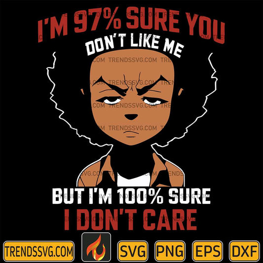 I-m-97-Sure-You-Don-t-Like-Me-But-I-m-100-Sure-I-Don-t-Care-Svg-1