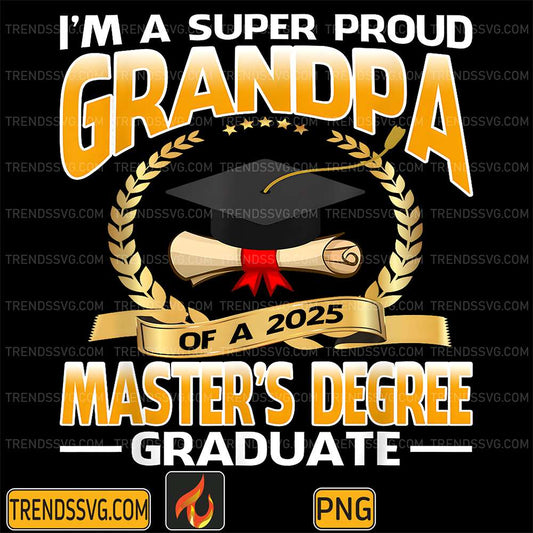 I-m-A-Super-Proud-Grandpa-Of-A-2025-Master-s-Degree-Graduate-Png