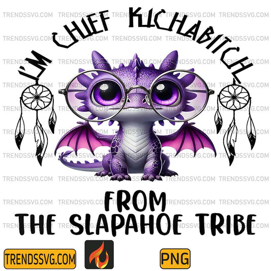 I-m-Chief-Kickabitch-From-The-Slapahoe-Tribe-Cute-Dragon-Png
