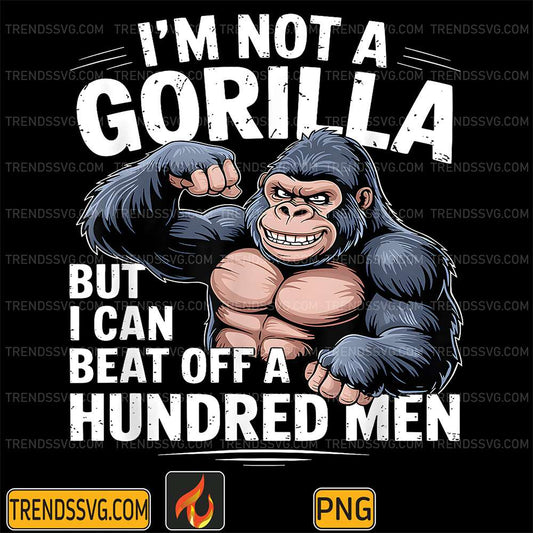 I-m-Not-A-Gorilla-But-I-Can-Beat-Off-A-Hundred-Men-Png-3