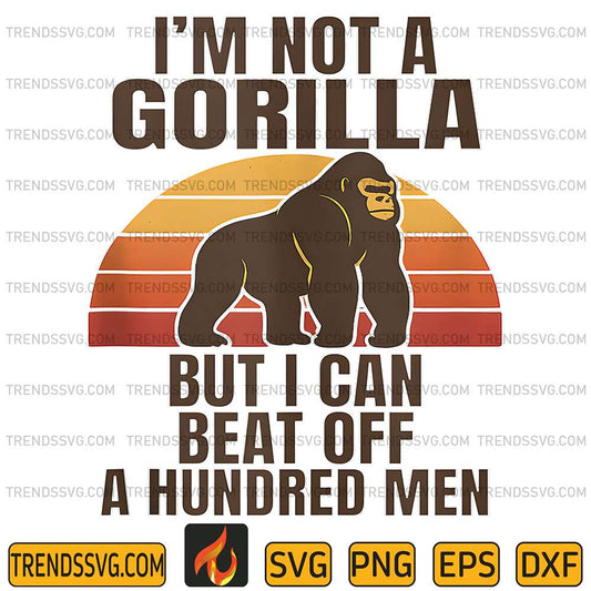 I-m-Not-A-Gorilla-But-I-Can-Beat-Off-A-Hundred-Men-Png-5