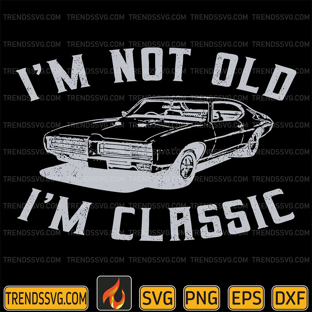 I-m-Not-Old-I-m-Classic-Svg
