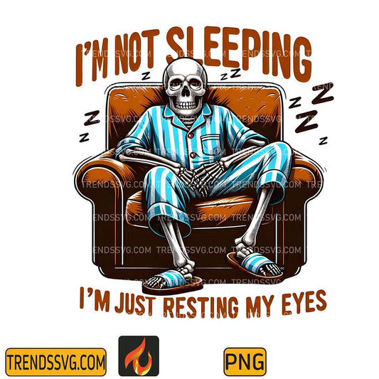 I-m-Not-Sleeping-I-m-Just-Resting-My-Eyes-Snarky-Skeleton-Sublimation-Png