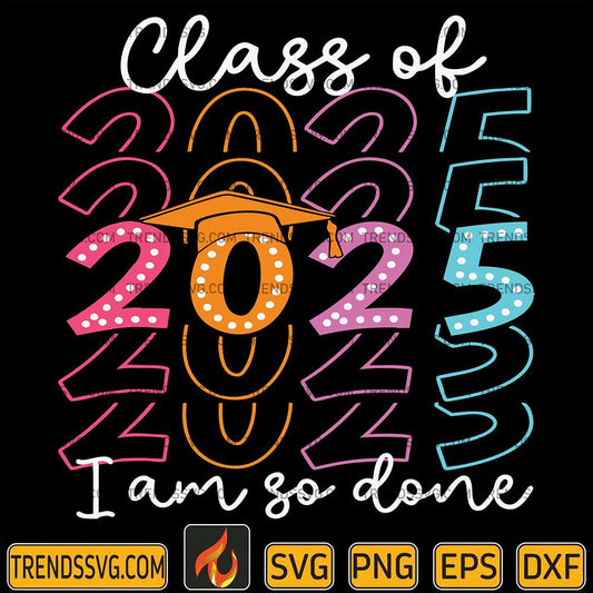 I-m-So-Done-Class-Of-2025-Graduation-2025-Svg