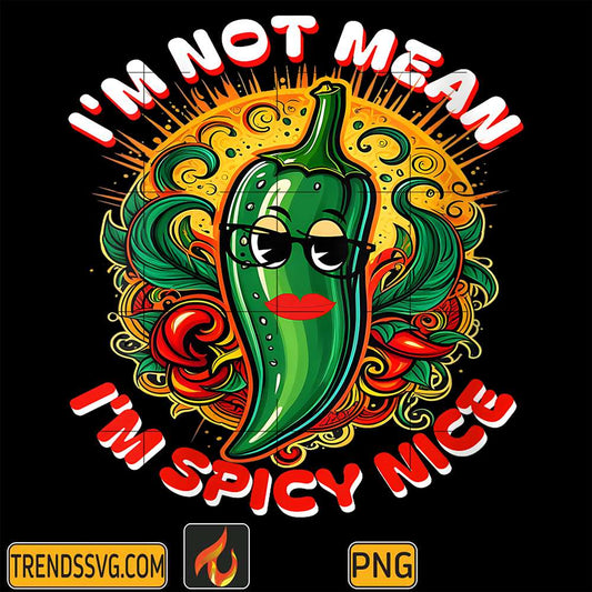 I-m-not-Mean-I-m-Spicy-Nice-Png