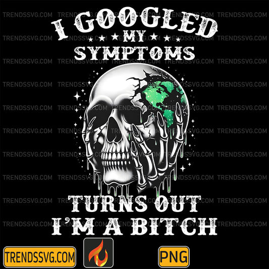 IGoogledMySymptomsTurnsOutImaBitchPng_1