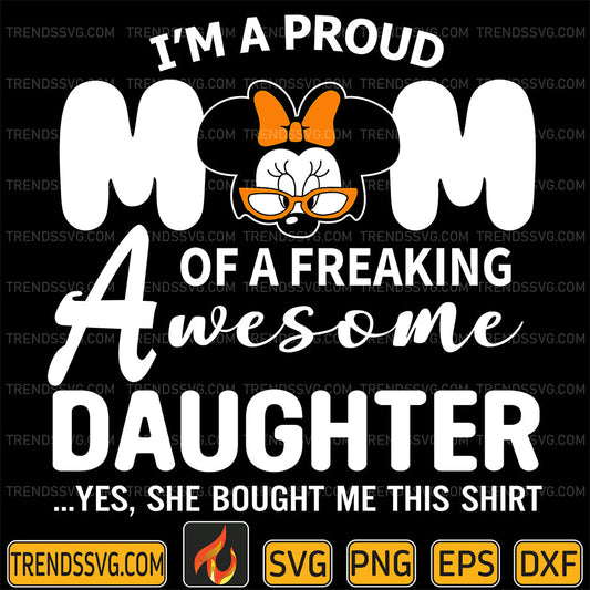 I_mProudMomOfAFreakingAwesomeDaughterYesSheBoughtMeThisShirtSvg_1