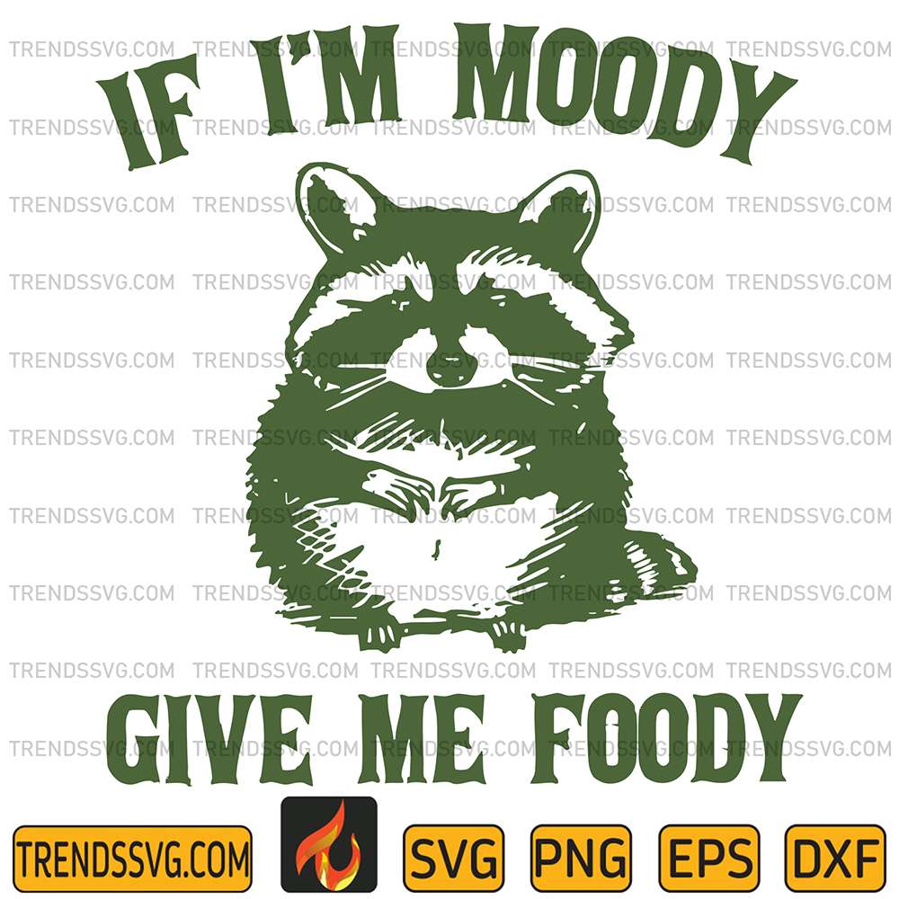 If-I-m-Moody-Give-Me-Foody-Raccoon-Svg