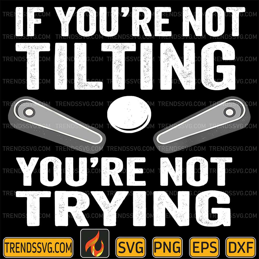 If-You-Are-Not-Tilting-You-re-Not-Trying-Svg