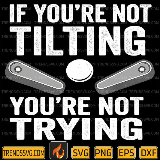 If-You-Are-Not-Tilting-You-re-Not-Trying-Svg