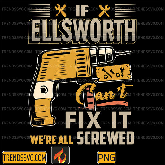 IfEllsworthCan_tFixItWe_reAllScrewedPng