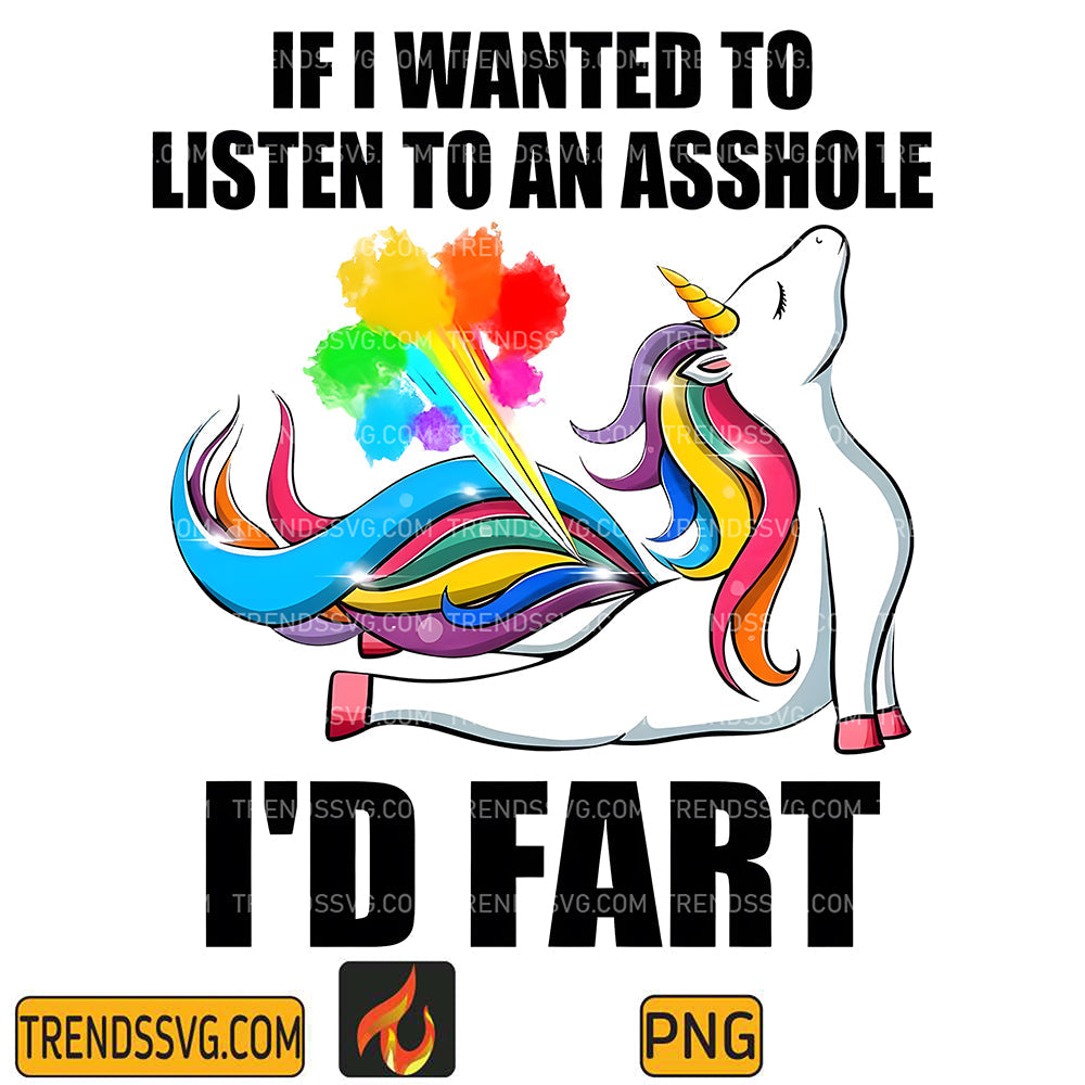 IfIWantedToListenToAnAssholeI_DFartPng