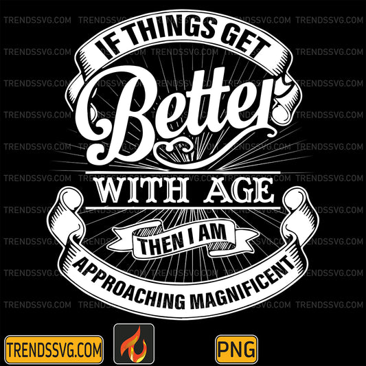IfThingsGetBetterWithAgePng