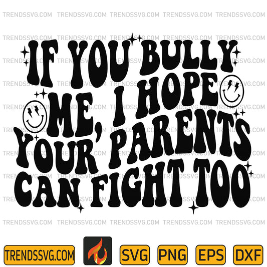 IfYouBullyMeIHopeYourParentsCanFightTooSvg_1
