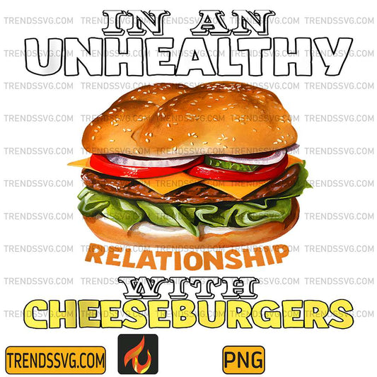 In-An-Unhealthy-Relationship-With-Cheeseburger-Png