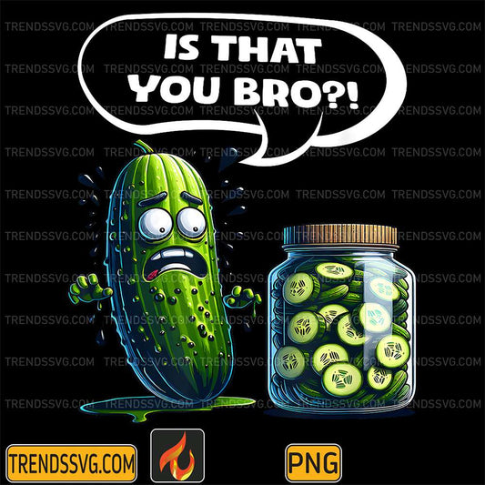Is-That-You-Bro-Pickle-Cucumber-Lovers-Cucumber-Png