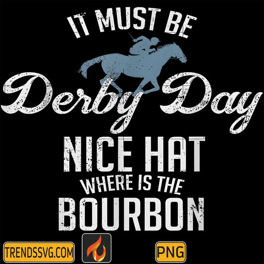 It-Must-Be-Derby-Day-And-Nice-Hat-Where-Is-The-Bourbon-Png