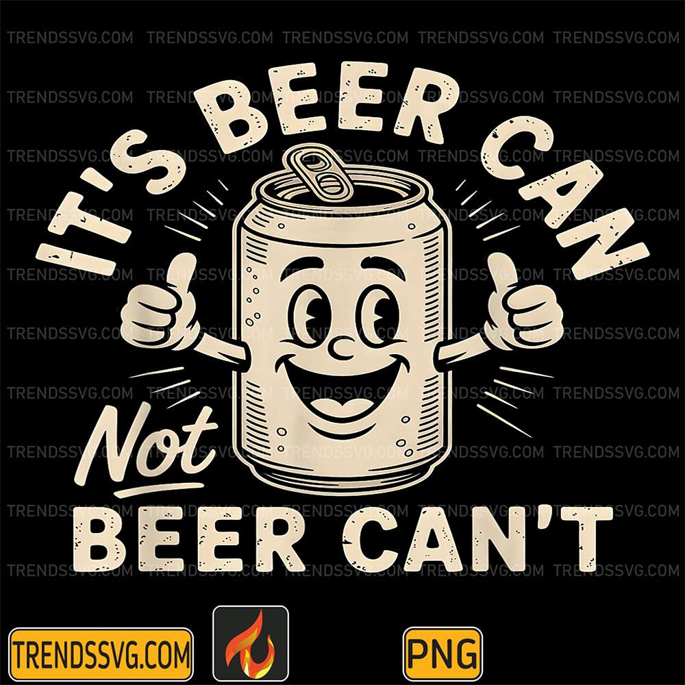 It's Beer Can Not Beer Can't Png TRENDSSVG