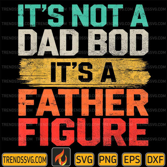 It-s-Not-A-Dad-Bod-It-s-A-Father-Figure-Svg-1