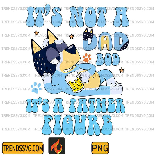 It-s-Not-A-Dad-Bod-It-s-A-Fathers-Figure-Bluey-Bandit-Png