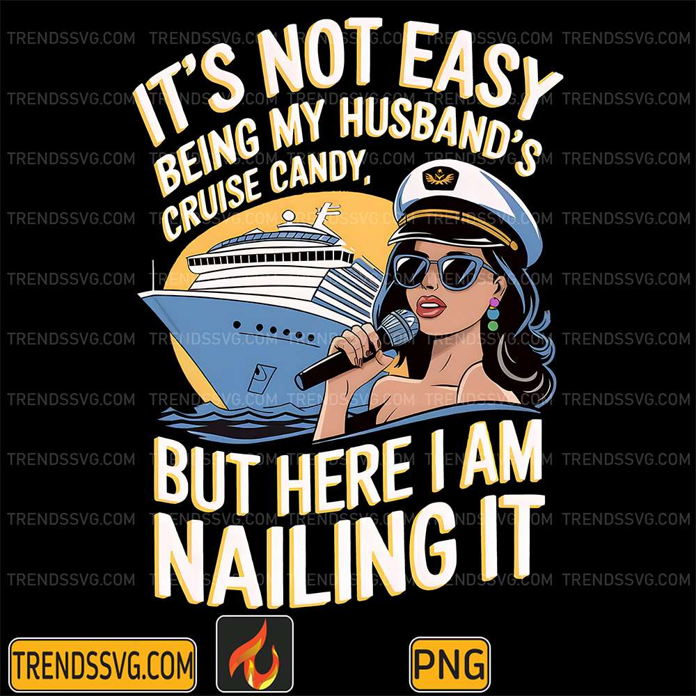 It_sNotEasyBeingMyHusband_sCruiseCandyButHereIAmNailingItPng_1
