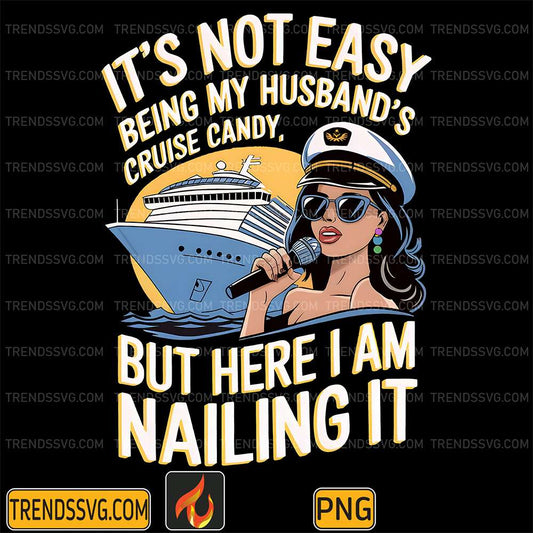It_sNotEasyBeingMyHusband_sCruiseCandyButHereIAmNailingItPng_1