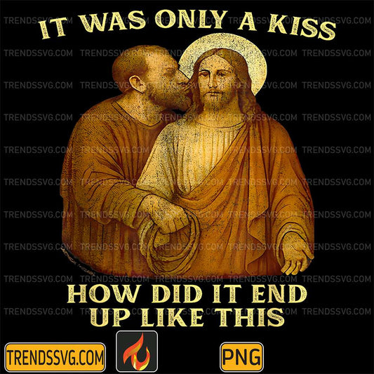 Jesus-It-Was-Only-A-Kiss-How-Did-It-End-Up-Like-This-Png