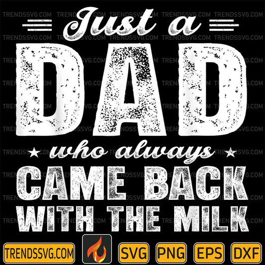 Just-A-Dad-Who-Always-Came-Back-With-The-Milk-Svg-1