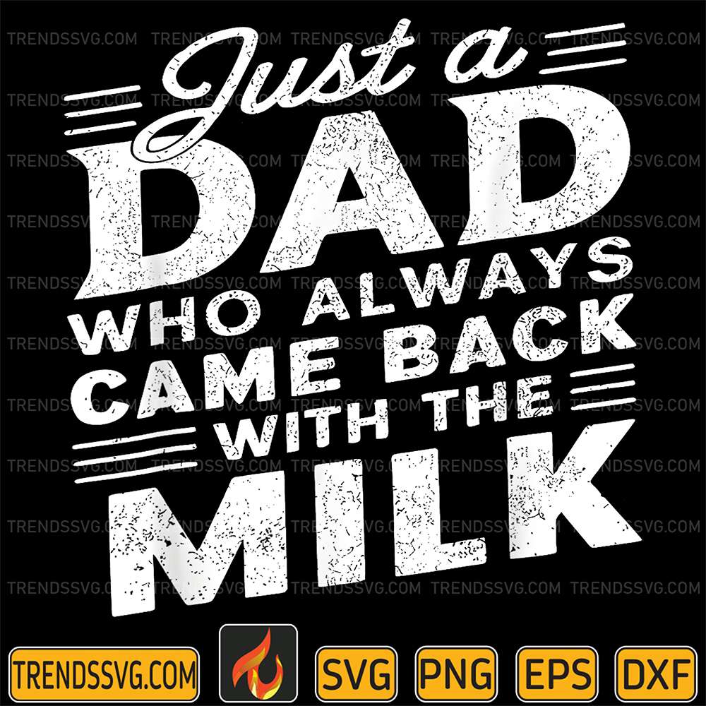 Just-A-Dad-Who-Always-Came-Back-With-The-Milk-Svg-4