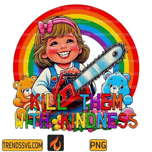 KillThemWithKindnessPng