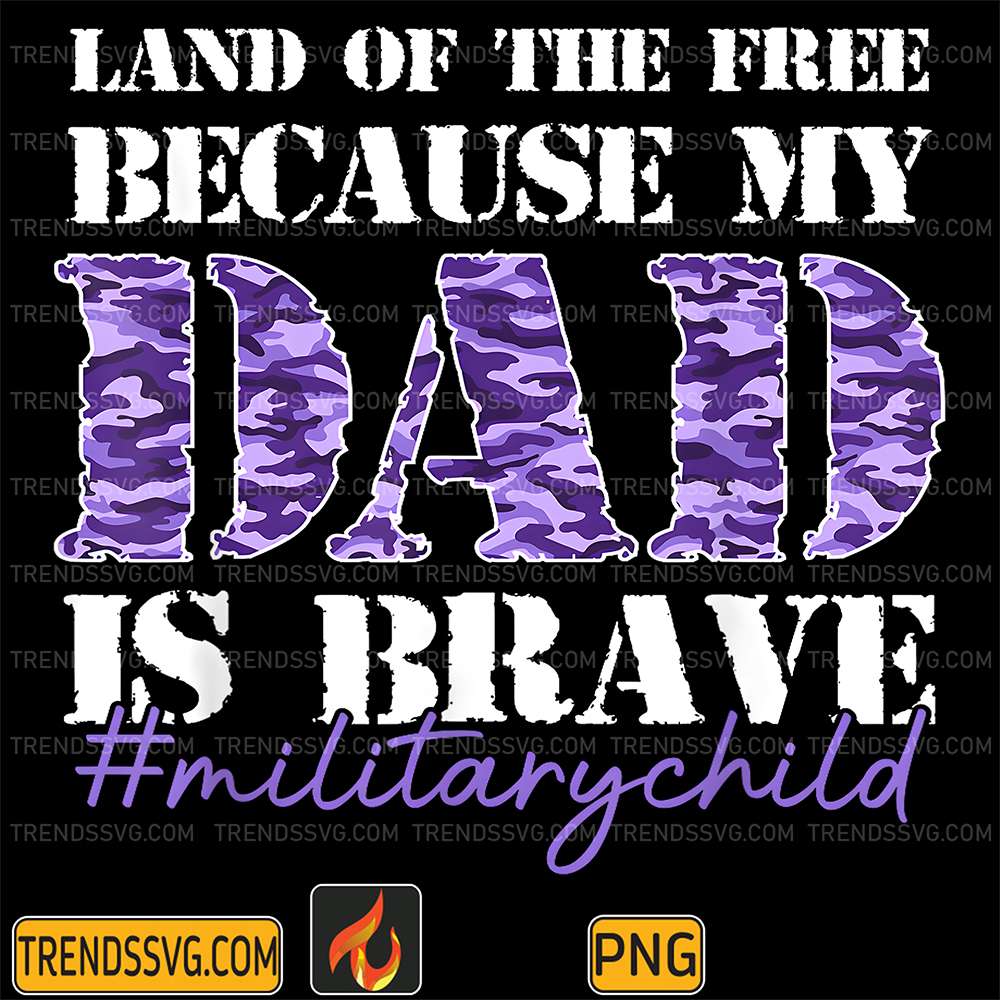 Land-Of-The-Free-Because-My-Daddy-Is-Brave-Military-Child-Png-2