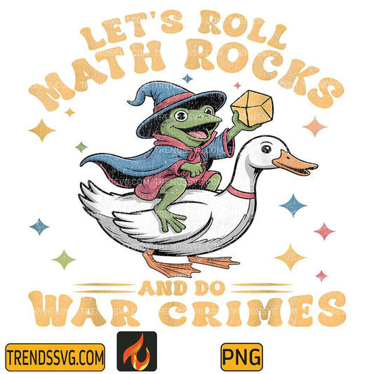 Let-s-Roll-Math-Rocks-And-Do-War-Crimes-Funny-Frog-Png