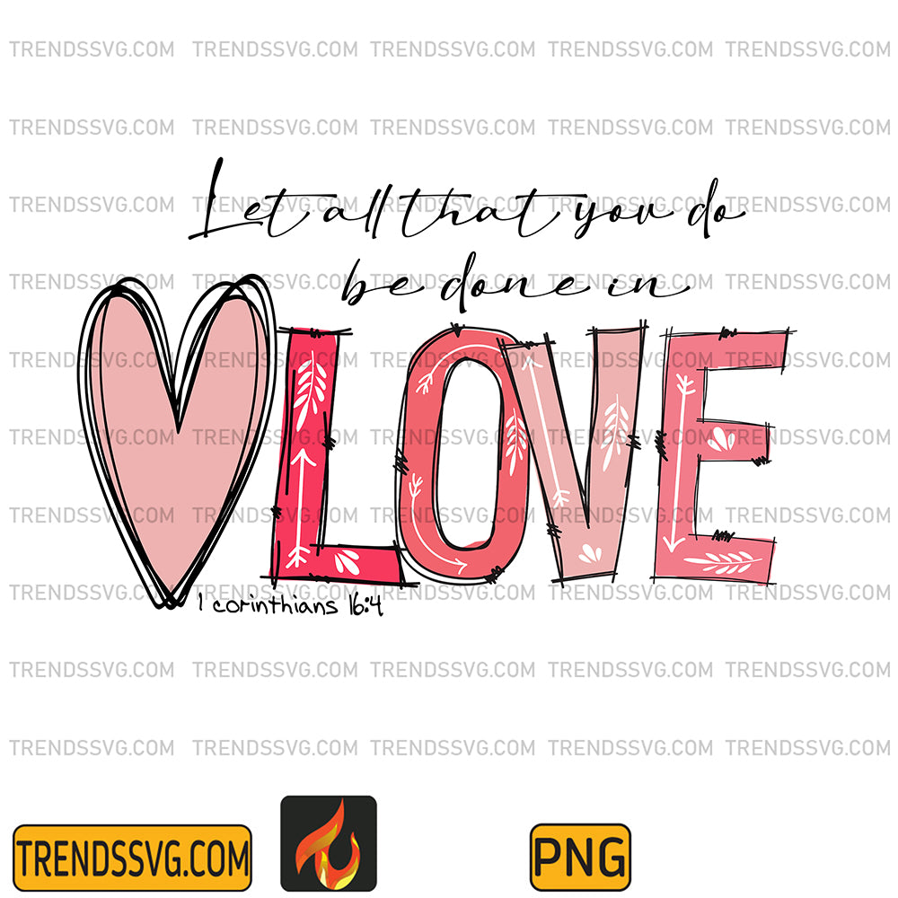 LetAllThatYouDoBeDoneInLoveValentinePng_f499f01a-d56b-4e65-900f-9ffbbc355065