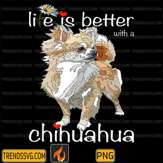 Life-Is-Better-With-A-Chihuahua-Dog-Lover-Png