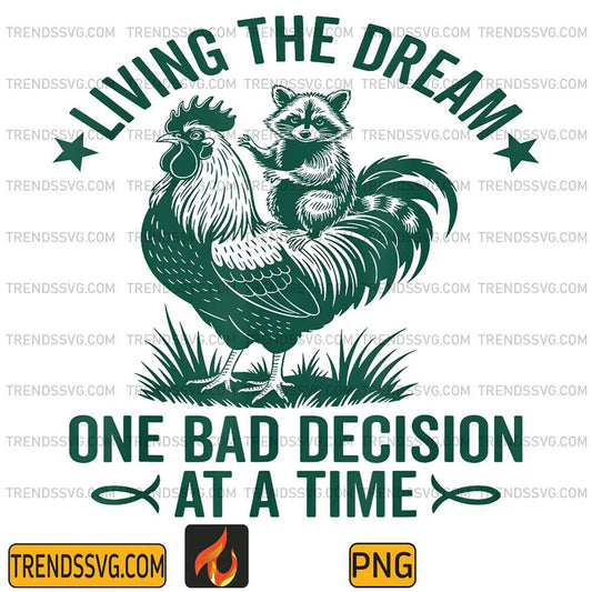 Living The Dream One Bad Decision At A Time Chicken And Raccoon Png TRENDSSVG