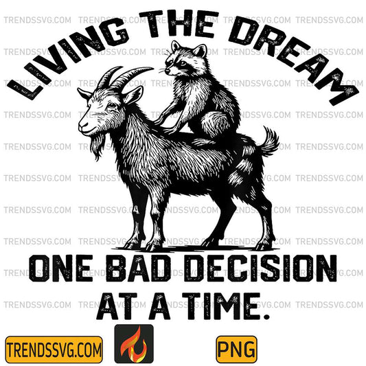 Living-The-Dream-One-Bad-Decision-At-A-Time-Goat-And-Raccoon-Png