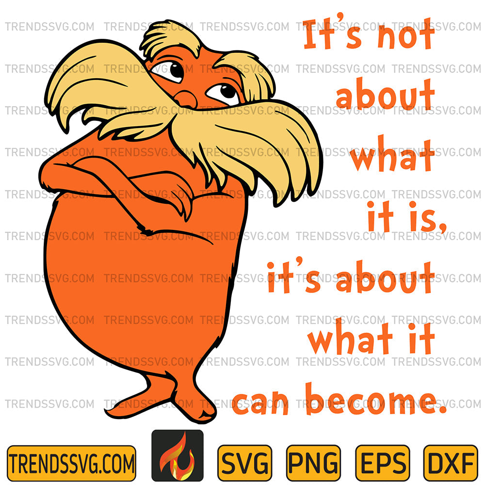 LoraxIt_sNotAboutWhatItIsIt_sAboutWhatItCanBecomeSvg
