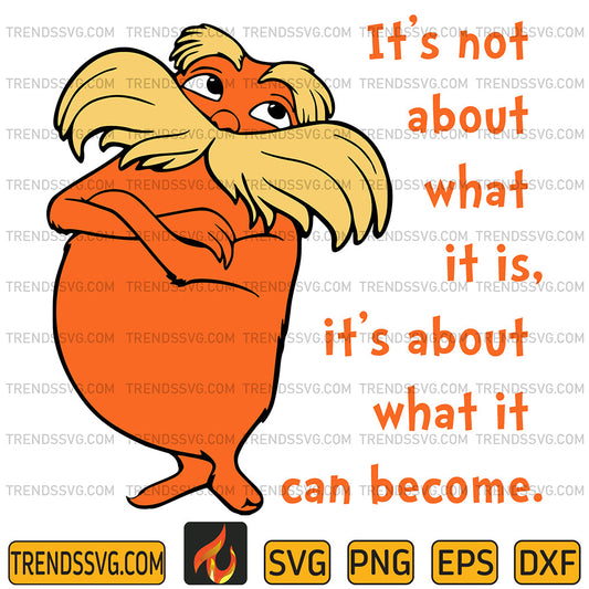 LoraxIt_sNotAboutWhatItIsIt_sAboutWhatItCanBecomeSvg