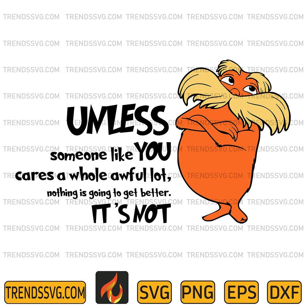 LoraxUnlessSomeoneLikeYouCaresAWholeAwfilLotNothingIsGoingToGetBetterIt_sNotSvg