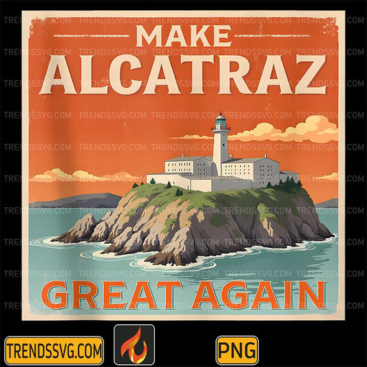 Make-Alcatraz-Great-Again-Png-2
