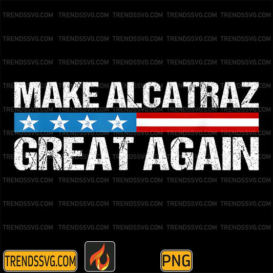 Make-Alcatraz-Great-Again-Png-3