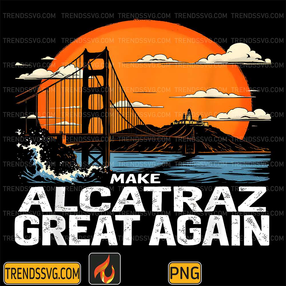 Make-Alcatraz-Great-Again-Png-4