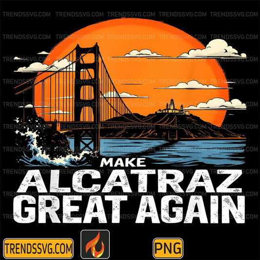 Make-Alcatraz-Great-Again-Png-4