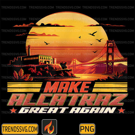 Make-Alcatraz-Great-Again-Png-5