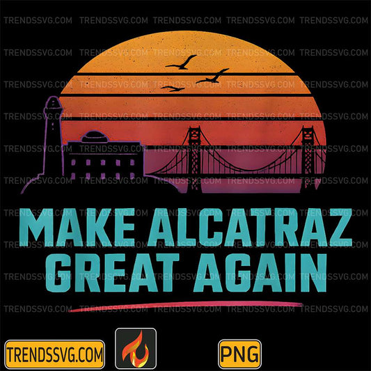 Make-Alcatraz-Great-Again-Png