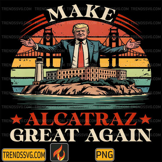 Make-Alcatraz-Great-Again-Trump-Png