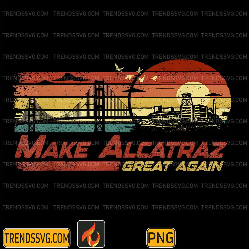 Make-Alcatraz-Great-Again-Vintage-Png