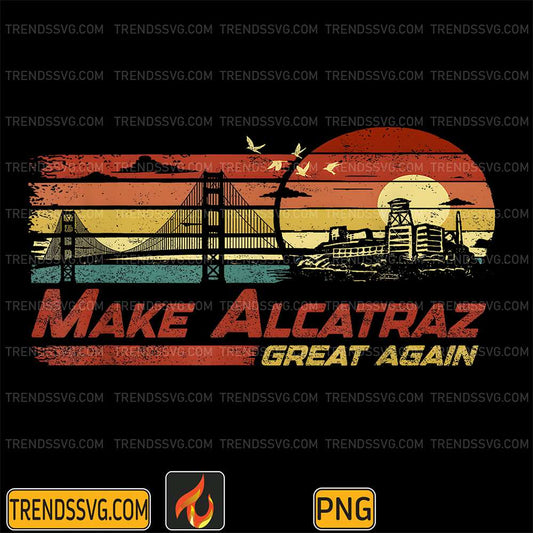 Make-Alcatraz-Great-Again-Vintage-Png